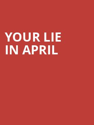 Your Lie in April at Theatre Royal Drury Lane